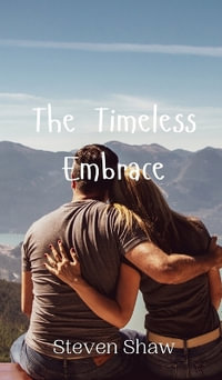 The Timeless Embrace - Steven Shaw