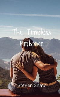 The Timeless Embrace - Steven Shaw