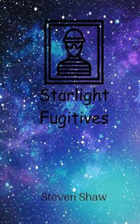 Starlight Fugitives - Steven Shaw