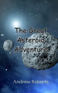 The Great Asteroid Adventure - Andrew Roberts