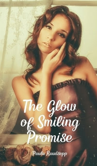 The Glow of Smiling Promise - Paula Raudsepp