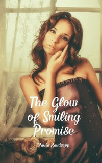 The Glow of Smiling Promise - Paula Raudsepp