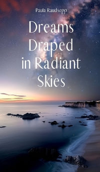 Dreams Draped in Radiant Skies - Paula Raudsepp