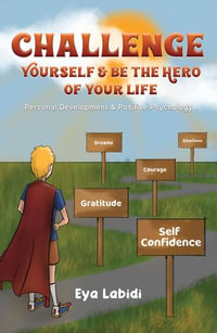 Challenge Yourself & Be the Hero of your Life : Personal Development & Positive Psychology - Eya Labidi