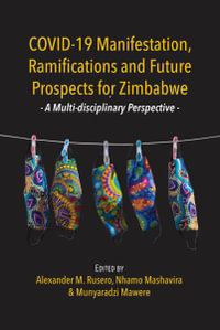 COVID-19 Manifestation, Ramifications and Future Prospects for Zimbabwe : A Multi-disciplinary Perspective - Alexander Madanha Rusero