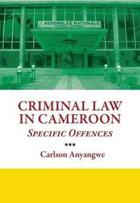 Criminal Law in Cameroon. Specific Offences - Carlson Anyangwe