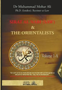 Sirat Al Nabi (Saw) and the Orientalists - Vol. 1 A : From the background to the beginning of the Prophet's Mission - Muhammad Mohar Ali