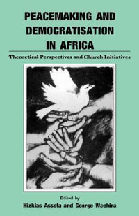 Peacemaking and Democratisation in Africa. Theoretical Perspectives and Church Initiatives : Heinemann Frontline Series - Hizkias Assefa