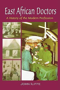 East African Doctors : A History of the Modern Profession - John Iliffe