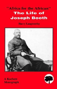 Africa for the African : The Life of Joseph Booth : The Life of Joseph Booth - Harry Langworthy