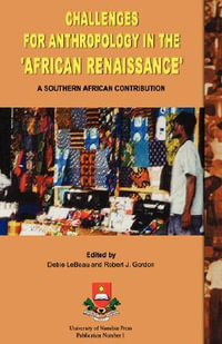 Challenges for Anthropology in the 'African Renaissance' : A Southern African Contribution - Debie LeBeau