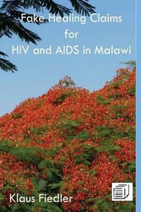 Fake Healing Claims for HIV and Aids in Malawi : Traditional, Christian and Scientific - Klaus Fiedler