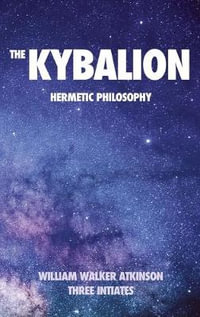 The Kybalion : Hermetic philosophy - William Walker Atkinson