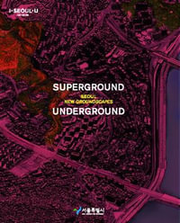 Superground / Underground : Seoul New Groundscapes - Young Joon Kim