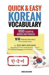 Quick and Easy Korean Vocabulary : Learn Over 1,000 Essential Words and Phrases - Bridge Education