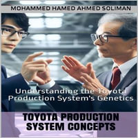 Toyota Production System Concepts : Understanding the Toyota Production System's Genetics - Mohammed Hamed Ahmed Soliman