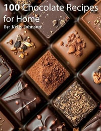 100 Chocolate Recipes for Home - Kelly Johnson