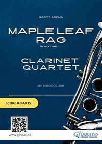 Clarinet Quartet "Maple Leaf Rag" by Scott Joplin (score & parts) : for intermediate players - Scott Joplin