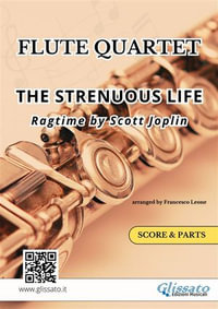 Flute Quartet / Ensemble "The Strenuous Life" by Scott Joplin : Ragtime for Intermediate Flute Players - Scott Joplin