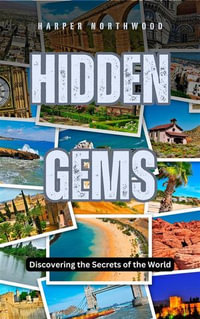 Hidden Gems : Discovering the Secrets of the World - Harper Northwood