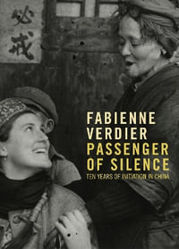 Passenger Of Silence : My quest for the ancient arts of China post-Cultural Revolution - FABIENNE VERDIER