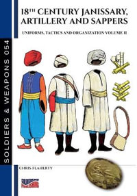 18th Century Janissary, artillery and sappers - Vol. II - Chris Flaherty