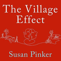 The Village Effect : How Face-To-Face Contact Can Make Us Healthier, Happier, and Smarter - Susan Pinker