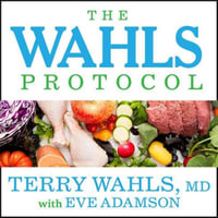 The Wahls Protocol : How I Beat Progressive MS Using Paleo Principles and Functional Medicine - Terry Wahls