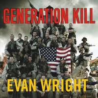 Generation Kill : Devildogs, Iceman, Captain America, and the New Face of American War - Evan Wright