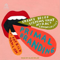 Primal Branding : Create Zealots for Your Brand, Your Company, and Your Future - Patrick Hanlon