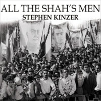 All the Shah's Men Lib/E : An American Coup and the Roots of Middle East Terror - Stephen Kinzer