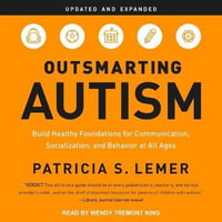 Outsmarting Autism, Updated and Expanded : Build Healthy Foundations for Communication, Socialization, and Behavior at All Ages - Wendy Tremont King