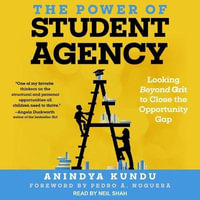 The Power of Student Agency : Looking Beyond Grit to Close the Opportunity Gap - Anindya Kundu