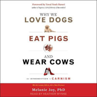 Why We Love Dogs, Eat Pigs, and Wear Cows Lib/E : An Introduction to Carnism, 10th Anniversary Edition