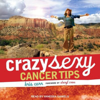 Crazy Sexy Cancer Tips Lib/E - Kris Carr