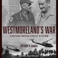 Westmoreland's War Lib/E : Reassessing American Strategy in Vietnam - Jonathan Yen