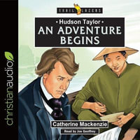 Hudson Taylor : An Adventure Begins Lib/E - Catherine MacKenzie