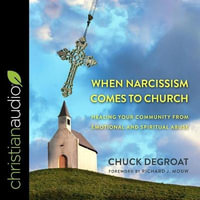 When Narcissism Comes to Church Lib/E : Healing Your Community from Emotional and Spiritual Abuse - Chuck Degroat