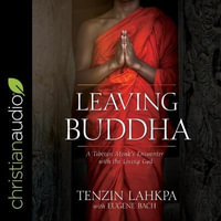 Leaving Buddha : A Tibetan Monk's Encounter with the Living God - Neil Shah