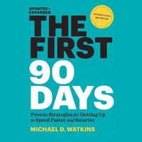 The First 90 Days Lib/E : Proven Strategies for Getting Up to Speed Faster and Smarter - Michael D. Watkins