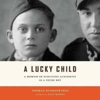 A Lucky Child Lib/E : A Memoir of Surviving Auschwitz as a Young Boy - Thomas Buergenthal