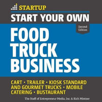 Start Your Own Food Truck Business : Cart, Trailer, Kiosk, Standard and Gourmet Trucks Mobile Catering Bustaurant, 2nd Edition - Barry Abrams