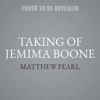 The Taking of Jemima Boone : Colonial Settlers, Tribal Nations, and the Kidnap That Shaped a Nation - Matthew Pearl