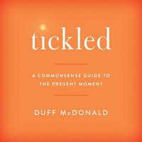 Tickled Lib/E : A Commonsense Guide to the Present Moment - Duff McDonald