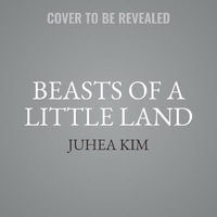 Beasts of a Little Land - Juhea Kim