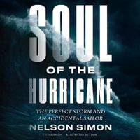 Soul of the Hurricane : The Perfect Storm and an Accidental Sailor - Nelson Simon