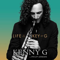 Life in the Key of G : One Note at a Time - Kenny G