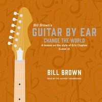 Change the World : A lesson on the style of Eric Clapton (Level 2) - Bill Brown