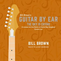 The Sky Is Crying : A Lesson on the Style of Stevie Ray Vaughan (Level 2.5) - Bill Brown