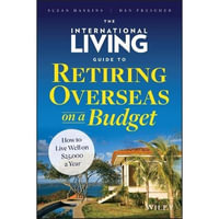 The International Living Guide to Retiring Overseas on a Budget : How to Live Well on $25,000 a Year - Suzan Haskins